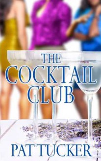 The Cocktail Club: A Novel - Pat Tucker