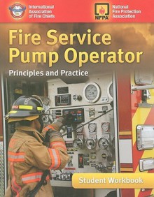 Fire Service Pump Operator Student Workbook: Principles and Practice - International Assoc of Fire Chiefs