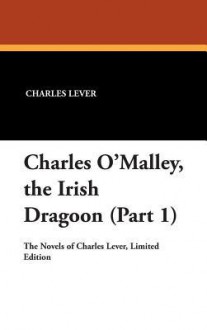 Charles O'Malley, the Irish Dragoon (Part 1) - Charles James Lever