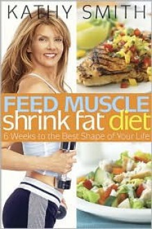 Feed Muscle, Shrink Fat Diet - Kathy Smith