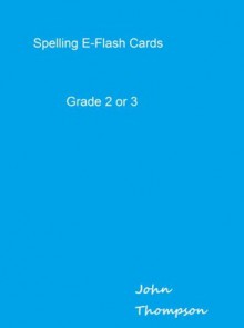 Spelling E-Flash Cards (Grade 2 or 3) - John Thompson