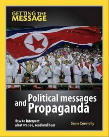 Political Messages and Propaganda: How to Interpret What We See, Read and Hear - Sean Connolly