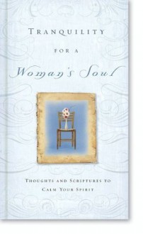 Tranquility for a Woman's Soul: Thoughts and Scriptures to Calm Your Spirit (... for a Woman's Soul) - Zondervan Publishing