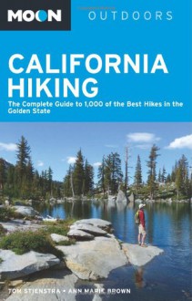 Moon California Hiking: The Complete Guide to 1,000 of the Best Hikes in the Golden State - Tom Stienstra, Ann Marie Brown