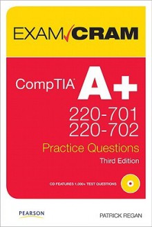 CompTIA A+ 220-701 and 220-702 Practice Questions [With CDROM] - Patrick T. Regan