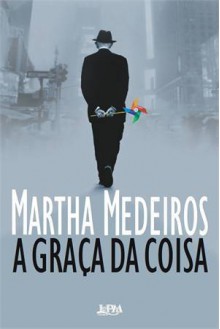 A Graça da Coisa - Martha Medeiros