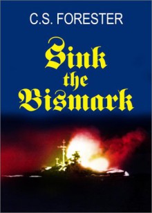 Sink The Bismarck! John Gresham Military Library Selection - C.S. Forester, John D. Gresham