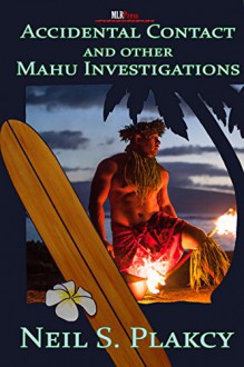 Accidental Contact and Other Mahu Investigations - Neil Plakcy