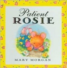 Patient Rosie Picture Book - Mary Vanroyen-Morgan, Mary Morgan