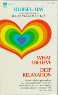 What I Believe & Deep Relaxation (Audio) - Louise L. Hay