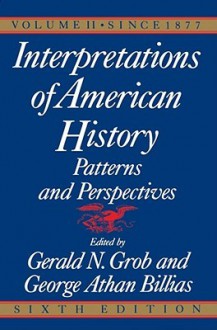 Interpretations of American History, 6th Ed, Vol.: Since 1877 - Grob Billias