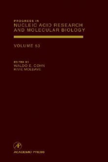 Progress in Nucleic Acid Research and Molecular Biology, Volume 53 - Waldo E. Cohn