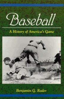 Baseball: A HISTORY OF AMERICA'S GAME - Benjamin G. Rader