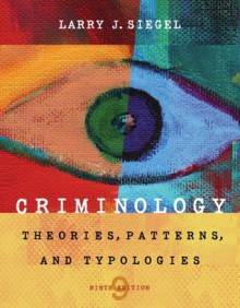 Criminology: Theories, Patterns, and Typologies - Larry J. Siegel