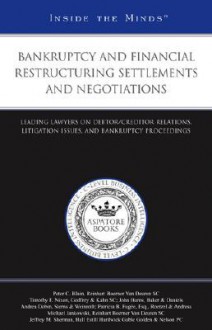 Bankruptcy and Financial Restructuring Settlements and Negotiations: Leading Lawyers on Debtor/Creditor Relations, Litigation Issues, and Bankruptcy Proceedings (Inside the Minds) - Aspatore Books