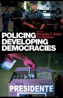 Policing Developing Democracies - Mercedes S. Hinton