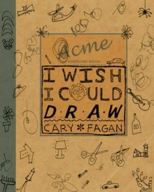 I Wish I Could Draw - Cary Fagan