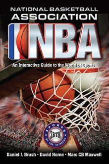 National Basketball Association: An Interactive Guide To The World Of Sports - Daniel J. Brush, David Horne, Marc C.B. Maxwell