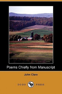 Poems Chiefly from Manuscript (Dodo Press) - John Clare