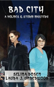 Bad City (The Holmes & Storm Mysteries) - Selina Rosen, Laura J. Underwood