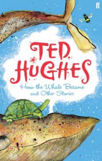 How the Whale Became: and Other Stories - Ted Hughes