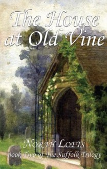 The House At Old Vine (The Suffolk Trilogy) - Norah Lofts