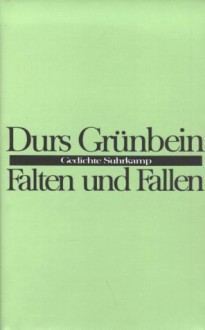 Falten und Fallen - Durs Grünbein