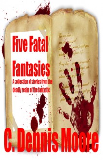 Five Fatal Fantasies - C. Dennis Moore