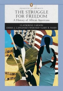 Struggle for Freedom: A History of African Americans, The, Penguin Academic Series, Concise Edition, Combined Volume - Clayborne Carson, Gary B. Nash, Emma J. Lapsansky-Werner