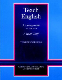 Teach English Teacher's Workbook: A Training Course for Teachers - Adrian Doff, Tony Wright, Marion Williams