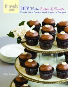 DIY Bride: Cakes & Sweets: create your dream wedding on a budget - Khris Cochran