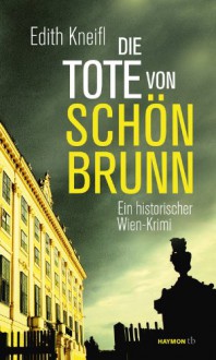 Die Tote von Schönbrunn - Edith Kneifl