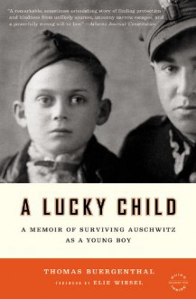 A Lucky Child: A Memoir of Surviving Auschwitz as a Young Boy - Thomas Buergenthal