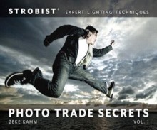 Strobist Photo Trade Secrets Volume 1: Expert Lighting Techniques (One-Off) - Zeke Kamm