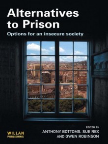 Alternatives to Prison - Anthony Bottoms, Sue Rex, Gwen Robinson