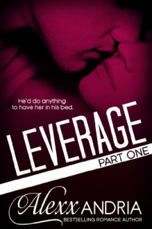 Leverage, Part 1 - Alexx Andria