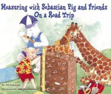 Measuring with Sebastian Pig and Friends on a Road Trip - Jill Anderson, Huntington Amy