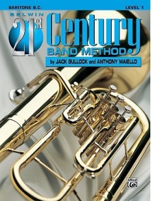 Belwin 21st Century Band Method, Level 1: Baritone B.C - Jack Bullock, Anthony Maiello