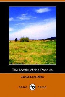 The Mettle of the Pasture (Dodo Press) - James Lane Allen