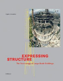 Expressing Structure: The Technology of Large-Scale Buildings - Richard Tornasetti, Charles Thornton, Richard Tomasetti, Richard Tornasetti