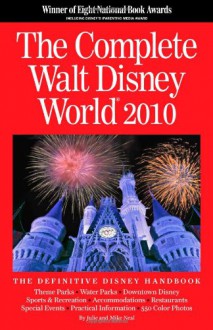 The Complete Walt Disney World 2010 - Julie Neal;Mike Neal