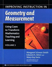 Using Cases to Transform Mathematics Teaching And Learning: Improving Instruction in Geometry And Measurement (Ways of Knowing in Science and Mathematics (Paper)) - Margaret Schwan Smith, Edward A. Silver, Mary Kay Stein