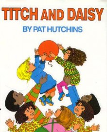 Titch and Daisy - Pat Hutchins