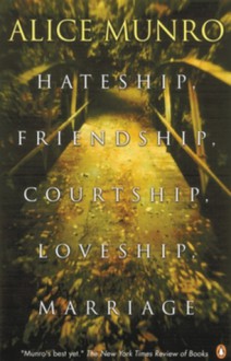 Hateship, Friendship, Courtship, Loveship, Marriage - Alice Munro