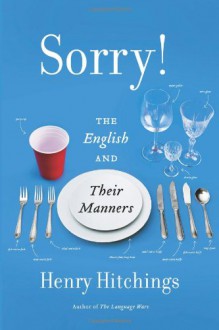 Sorry!: The English and Their Manners - Henry Hitchings