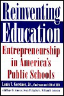 Reinventing Education: Entrepreneurship in America's Public Schools - Louis V. Gerstner Jr., William B. Johnston, Roger D. Semerad, Denis Philip Doyle