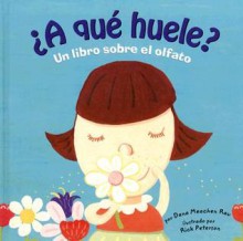 A qué huele? : un libro sobre el olfato (Sniff, Sniff: A Book About Smell) (Nuestro Asombroso Cuerpo/ Our Amazing Body) (Spanish Edition) - Dana Meachen Rau, Rick Peterson, Patricia Abello