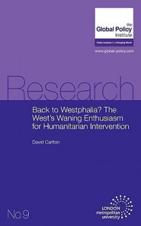 Back to Westphalia? the West's Waning Enthusiasm for Humanitarian Intervention - David Carlton