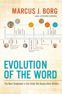 Evolution of the Word: The New Testament in the Order the Books Were Written - Marcus J. Borg