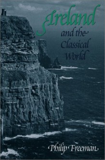 Ireland and the Classical World - Philip Freeman